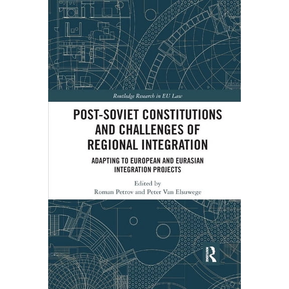 Routledge Research in EU Law Post-Soviet Constitutions and Challenges of Regional Integration: Adapting to European and Eurasian integration projects, (Paperback)