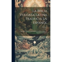 La Biblia Vulgata Latina Traducia En Espanõl : Y Anotada Conforme Al Sentido De Los Santos Padres, Y Expositores Cathòlicos; Volume 6 (Hardcover)