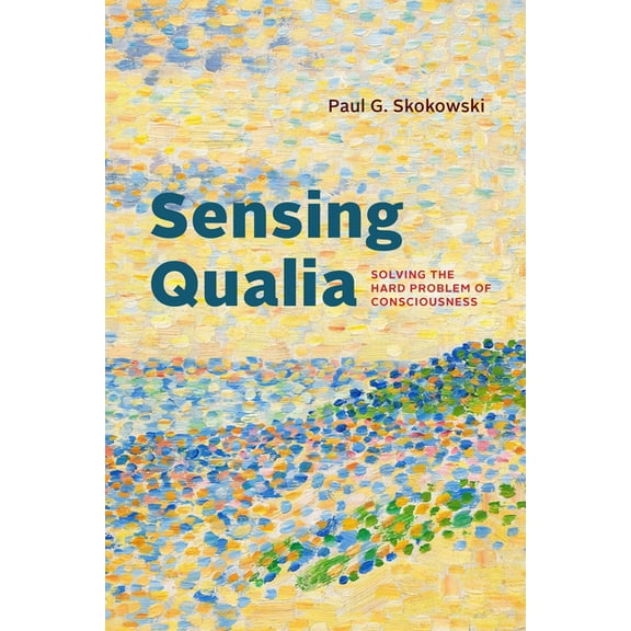 Sensing Qualia: Solving the Hard Problem of Consciousness, (Paperback)