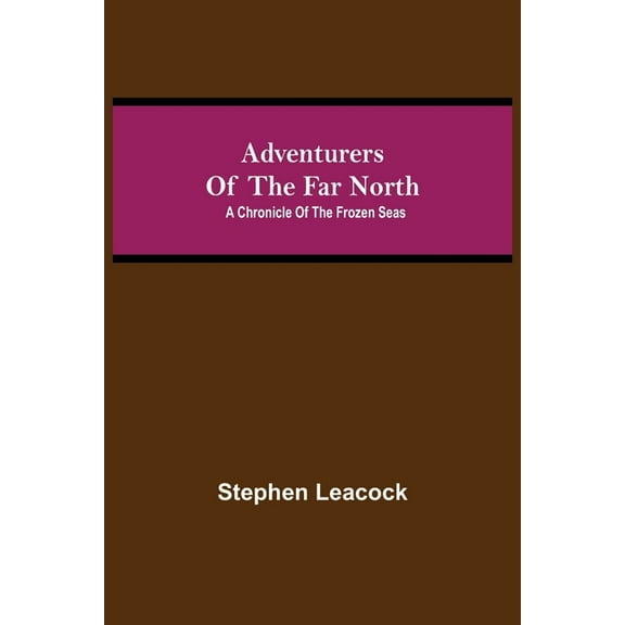Adventurers of the Far North: A Chronicle of the Frozen Seas, (Paperback)