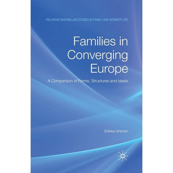 Palgrave MacMillan Studies in Family and Families in Converging Europe: A Comparison of Forms, Structures and Ideals, (Paperback)