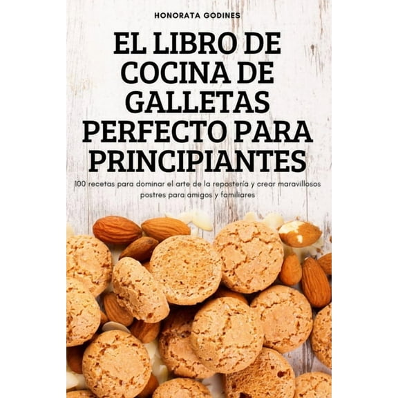 El Libro de Cocina de Galletas Perfecto Para Principiantes, (Paperback)