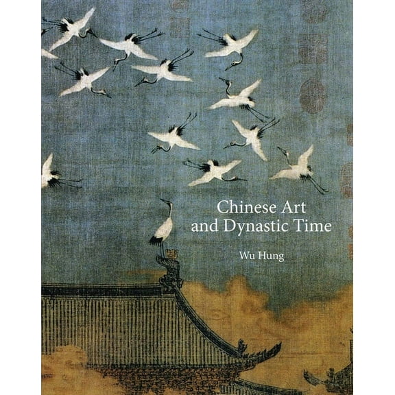 Chinese Art and Dynastic Time, (Hardcover)