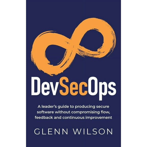 DevSecOps: A leader's guide to producing secure software without compromising flow, feedback and continuous improvement, (Paperback)