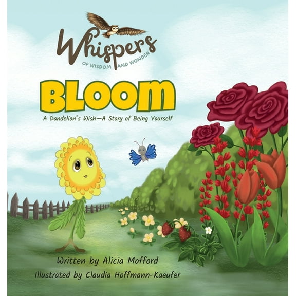 Whispers of Wisdom and Wonder Bloom: A Dandelion's Wish-A Story of Being Yourself, Book 1, (Hardcover)