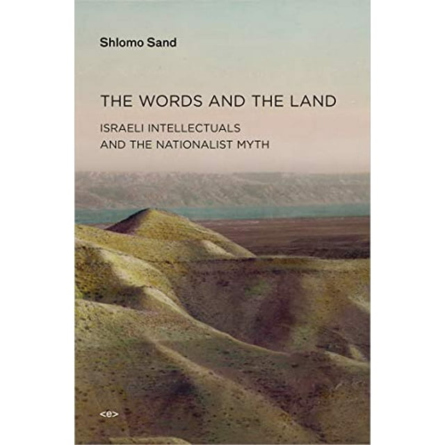 The Words and the Land: Israeli Intellectuals and the Nationalist Myth (Semiotext(e) / Active Agents)