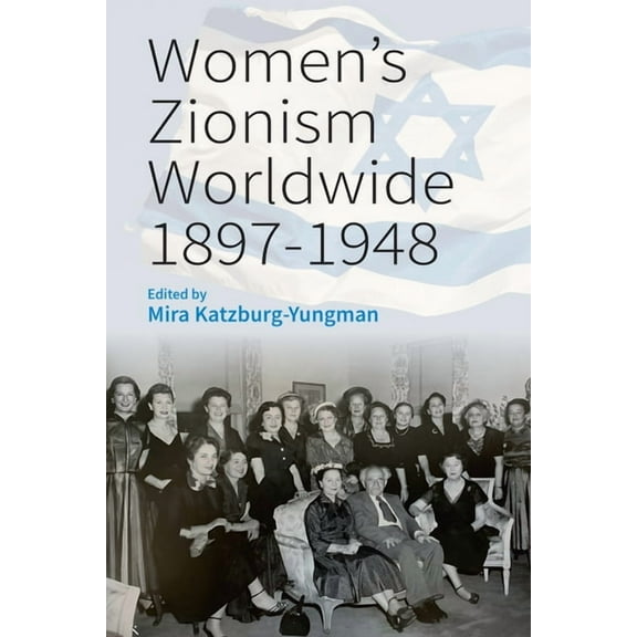 Women's Zionism Worldwide, 1897-1948, (Hardcover)