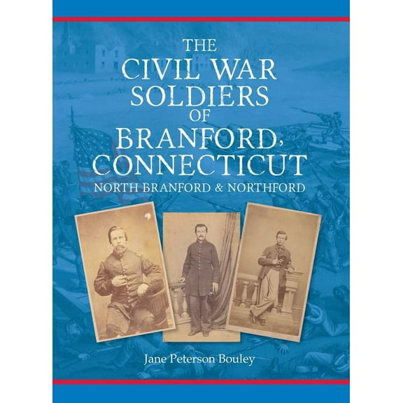 The Civil War Soldiers of Branford, Connecticut: Including North Branford and Northford, (Hardcover)