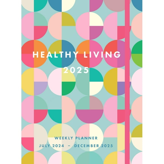 Healthy Living 2025 Weekly Planner: July 2024 - December 2025, (Hardcover)