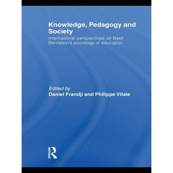 Knowledge, Pedagogy and Society: International Perspectives on Basil Bernstein's Sociology of Education, (Paperback)