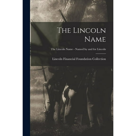 The Lincoln Name; The Lincoln Name - Named by and for Lincoln, (Paperback)