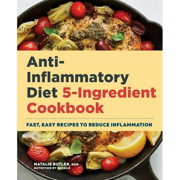 Anti-Inflammatory Diet 5-Ingredient Cookbook : Fast, Easy Recipes to Reduce Inflammation (Paperback)