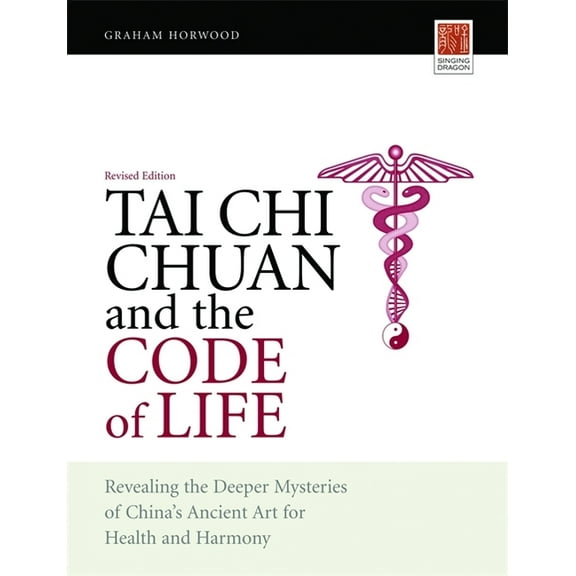 Tai CHI Chuan and the Code of Life: Revealing the Deeper Mysteries of China's Ancient Art for Health and Harmony (Revise, (Paperback)