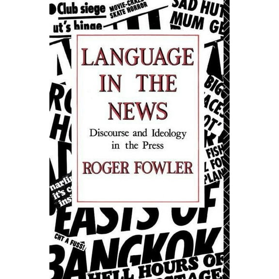 Language in the News: Discourse and Ideology in the Press, (Paperback)