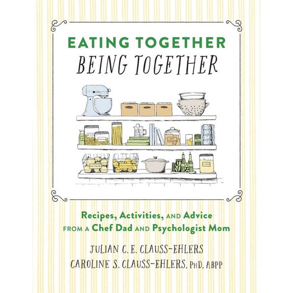 Eating Together, Being Together: Recipes, Activities, and Advice from a Chef Dad and Psychologist Mom, (Hardcover)