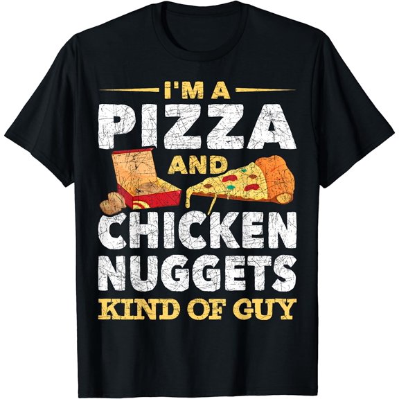Im A Pizza And Chicken Nuggets Kind Of Guy Chicken Nugget T-Shirt