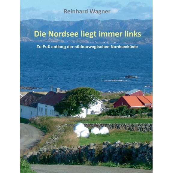 Die Nordsee liegt immer links: Zu FuÃ entlang der sÃ¼dnorwegischen NordseekÃ¼ste, (Paperback)