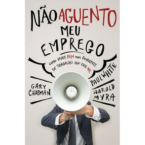 Não aguento meu emprego: Como viver bem num ambiente de trabalho que faz mal (Paperback)