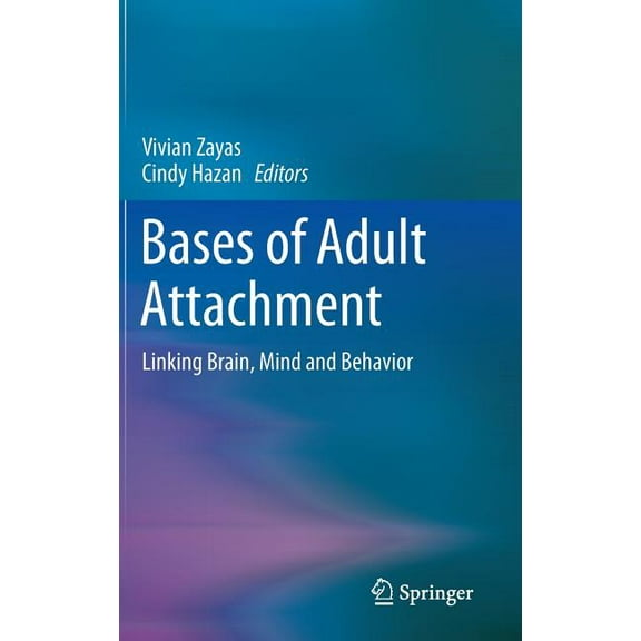 Bases of Adult Attachment: Linking Brain, Mind and Behavior, (Hardcover)
