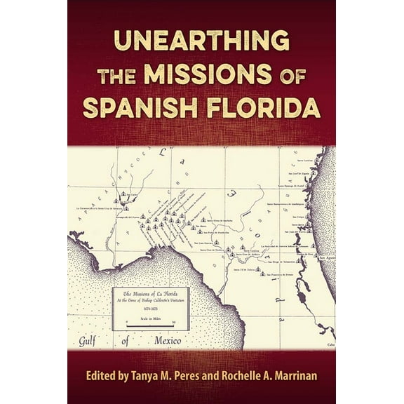 Florida Museum of Natural History: Riple Unearthing the Missions of Spanish Florida, (Hardcover)
