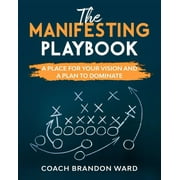 The Manifesting Playbook : B&W: A Place for Your Vision and Plan to Dominate (Paperback)