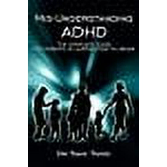 MIS-Understanding ADHD: The Complete Guide for Parents to Alternatives to Drugs (Paperback)