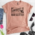 thumbnail image 2 of Sawdust is Man Glitter Shirt, Unisex Women's Men's Shirt, Tools Handyman Carpenter Shirt, Fathers Day Shirt, Heather Sunset, XX-Large, 2 of 6