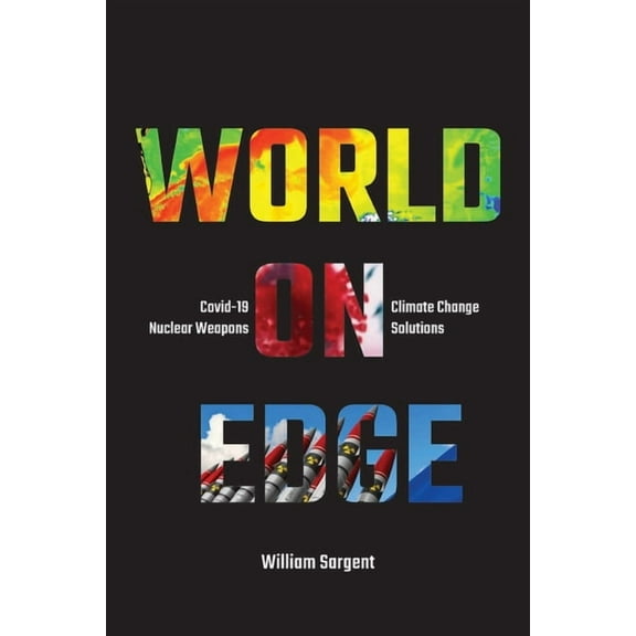 World on Edge: Covid-19, Climate Change, Ukraine and Solutions., (Paperback)