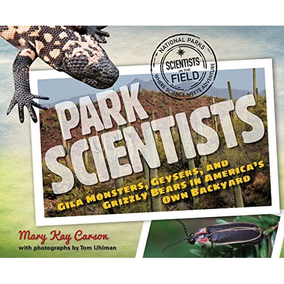 Pre-Owned Park Scientists: Gila Monsters, Geysers, and Grizzly Bears in America's Own Backyard (Hardcover) 0547792689 9780547792682