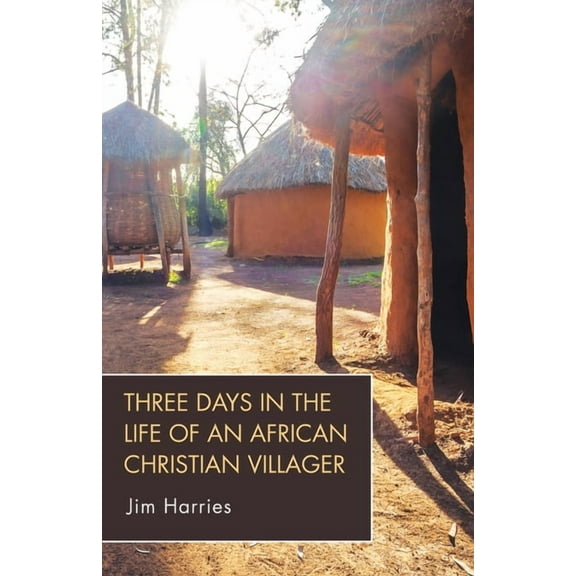 Three Days in the Life of an African Christian Villager (Hardcover)