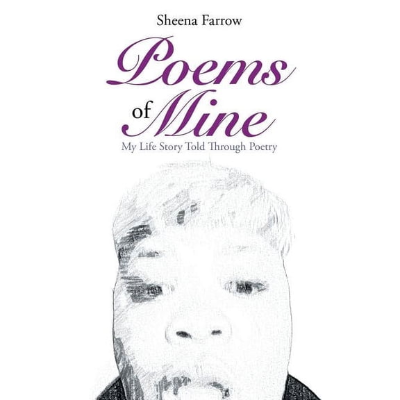 Poems of Mine: My Life Story Told Through Poetry