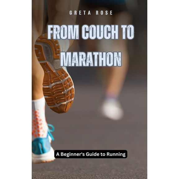 From Couch to Marathon: A Beginner's Guide to Running, (Paperback)