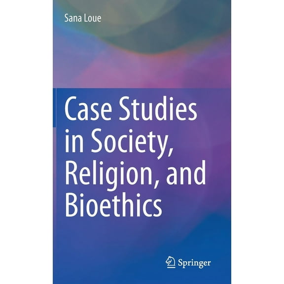 Case Studies in Society, Religion, and Bioethics, (Hardcover)