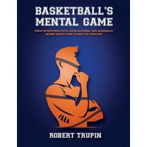 BASKETBALL'S Mental Game: From Interviews with John Wooden, Red Auerbach, Bobby Knight, (Paperback)