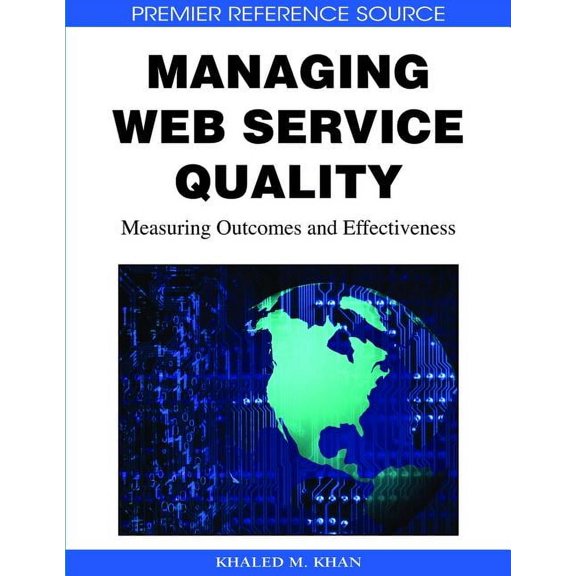 Premier Reference Source: Managing Web Service Quality: Measuring Outcomes and Effectiveness (Hardcover)