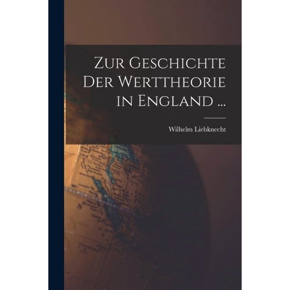 Zur Geschichte Der Werttheorie in England ..., (Paperback)