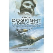 From Dogfight to Diplomacy : A Spitfire Pilot's Log 1932-1958