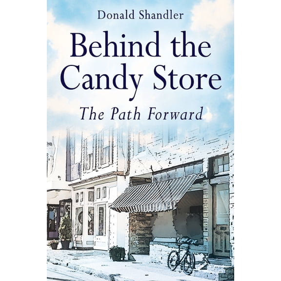 Behind the Candy Store: The Path Forward, (Paperback)