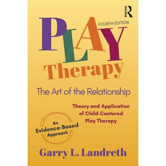Play Therapy: The Art of the Relationship, (Paperback)