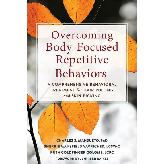 Overcoming Body-Focused Repetitive Behaviors: A Comprehensive Behavioral Treatment for Hair Pulling and Skin Picking, (Paperback)