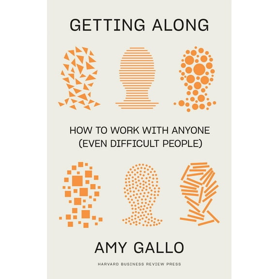 Getting Along: How to Work with Anyone (Even Difficult People) (Hardcover)