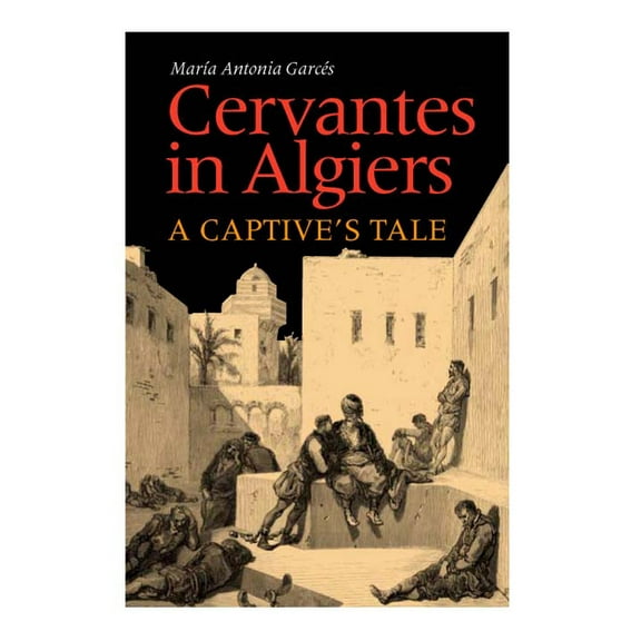 Cervantes in Algiers: A Captive's Tale, (Hardcover)