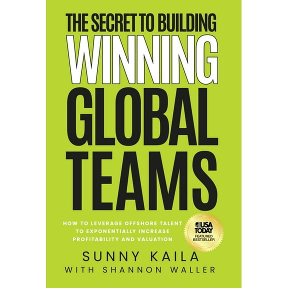 The Secret to Building Winning Global Teams: How to Leverage Offshore Talent to Exponentially Increase Profitability and, (Hardcover)