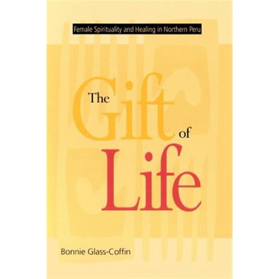 Pre-Owned The Gift of Life: Female Spirituality and Healing in Northern Peru (Paperback) 0826318932 9780826318930