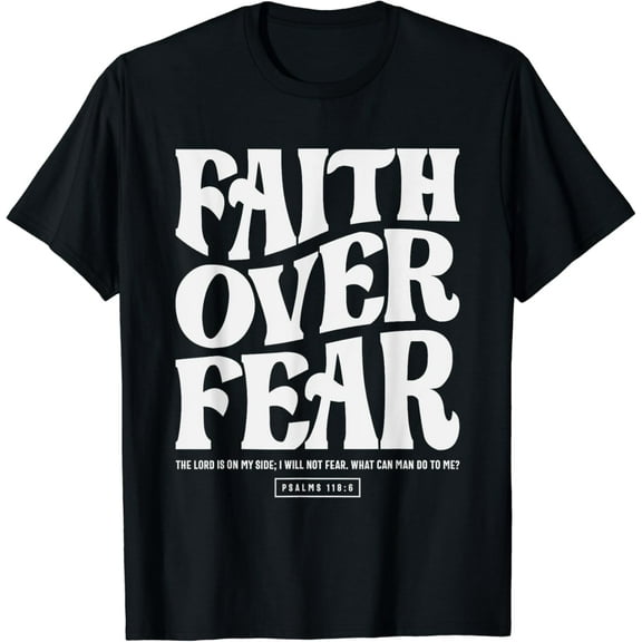 Simple Fit Christian Quote - Faith Over Fear Psalm 118 6 T-Shirt