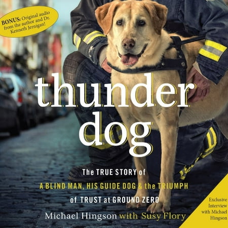 Thunder Dog : The True Story of a Blind Man, His Guide Dog, and the Triumph of Trust at Ground (Best Guide Dogs For The Blind)