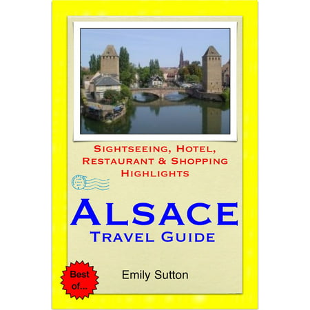 Alsace Region, France (including Strasbourg) Travel Guide - Sightseeing, Hotel, Restaurant & Shopping Highlights (Illustrated) -