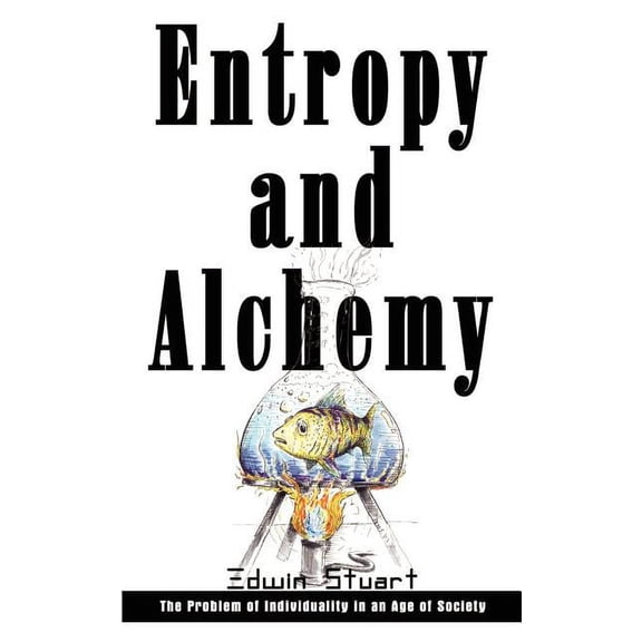 Entropy and Alchemy: The Problem of Individuality in an Age of Society, (Paperback)