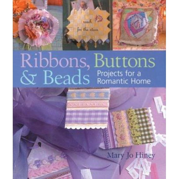 Pre-Owned Ribbons, Buttons & Beads: Projects for a Romantic Home (Hardcover) 1402703880 9781402703881
