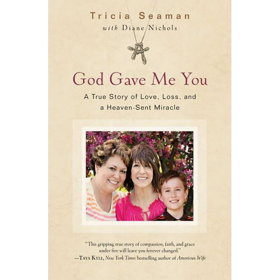 God Gave Me You : A True Story of Love, Loss, and a Heaven-Sent Miracle (Paperback)